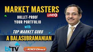 Market Masters: A Balasubramanian | Expert Insights On Market Trends, Investments, SIPs