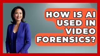 How Is AI Used In Video Forensics? - Law Enforcement Insider