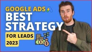 Best Google Ads Strategy For Lead Generation 2023 - Get Leads Fast! 