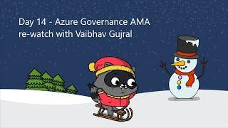 Day 14 - Azure Governance AMA re-watch with Vaibhav Gujral