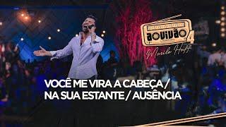 Murilo Huff - Você Me Vira A Cabeça / Na Sua Estante / Ausência (Ao Vivão 4)