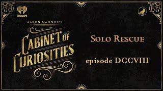Ep 708: Solo Rescue | AARON MAHNKE'S CABINET OF CURIOSITIES