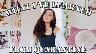 What Quarantine Has Taught Me | mindset, mental health + more!