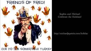 "Ode to the Somerville Turkey (Fred's Song)" Blumenthal, Cacciola, Edinberg, Epstein