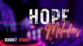 HOPE MELODIES || Season 2, Episode 7