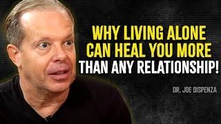 Why Living Alone Can Heal You More Than Any Relationship - Joe Dispenza Motivation