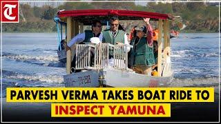 "Will clean it in next 3 years..": Delhi Minister Parvesh Verma takes boat ride to inspect Yamuna