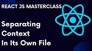 React For Beginners 76: Separating Context Into Its Own File In React