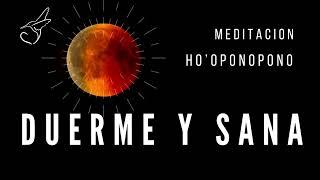 DUERME Y SANA MEDITACIÓN DE HOOPONOPONO, frases, palabras gatillo y oración, meditación de sanación