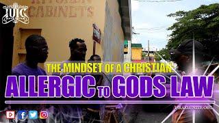 #IUIC: THE MIND SET OF A CHRISTIAN,  Allergic to Gods Law !