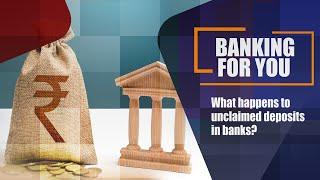 What happens to unclaimed deposits in banks?