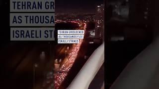 Tehran gridlocked as thousands flee Israeli strikes