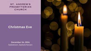 Dec. 24th, 2024 | Christmas EVe  | St. Andrew's Presbyterian Church | Saskatoon, SK