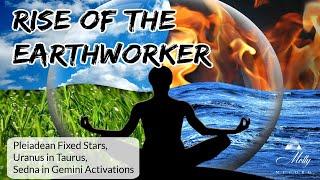 Rise of The Earthworker ~ Uranus in Taurus, Sedna in Gemini, Pleiadean Fixed Stars Astrology