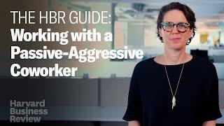 How to Work with a Passive-Aggressive Coworker | The Harvard Business Review Guide