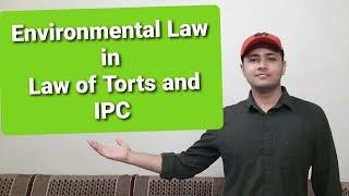 Environmental Laws in Law of Torts and IPC | Environmental remedies under Torts and IPC