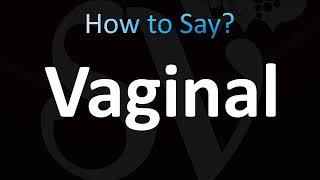 How to Pronounce Vaginal (CORRECTLY!)