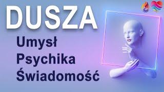 Czym jest dusza, umysł, psychika i świadomość? Tajemnica Ludzkiej Istoty odkryta.