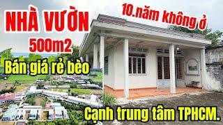 NHÀ VƯỜN VEN TP.HCM . Bán gấp nhà bỏ hoang lâu năm giá rẻ dt 500m2