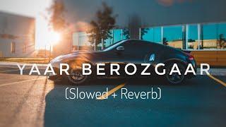 Yaar Berozgaar|| Lofi || (Slowed + Reverb) || yaar tera berozgaar lofi version