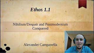 Ethos 1.1: Conquering Nihilism, Despair and Postmodernism