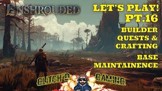 Enshrouded - Let's Play - Pt 16 - Maintainence, Placing Builders, Quests, Crafting & Next Steps