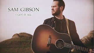 Sam Gibson - I Got It All - Official Video