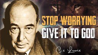 Free Your Mind from Worries and Give it to GOD: C.S. Lewis’s Wisdom