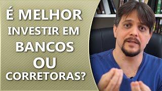 É melhor investir em bancos ou em corretoras de valores?