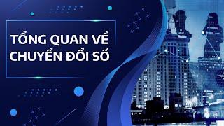 Tổng quan về Chuyển đổi số ở thời điểm hiện nay