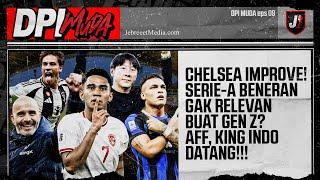 CHELSEA IMPROVE, SERIE A GAK GEN Z BANGET? TIMNAS INDONESIA TATAP PIALA AFF - DPI MUDA - EPS 9