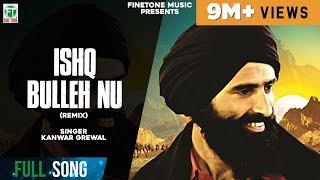 Ishq Bulleh Nu Nachave | (Remix Song) | Kanwar Grewal | Latest Punjabi Songs | Finetone Music