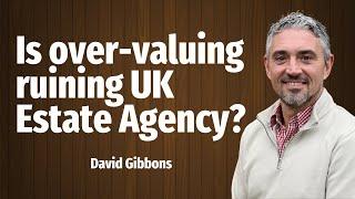 Is over valuing ruining UK Estate Agency?