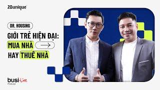 Doctor Housing | Giới trẻ hiện đại: Mua nhà hay thuê nhà? | Busi-Live #1