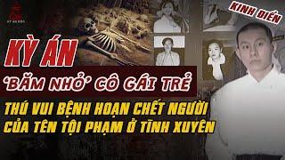 Kỳ Án Trung Quốc: 'BĂM NHỎ' THI THỂ CÔ GÁI TRẺ Thú Vui Bệnh Hoạn Của Tên GHÉT PHỤ NỮ #giaimakyan