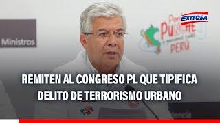 Gobierno remite al Congreso proyecto de ley que tipifica delito de terrorismo urbano