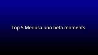 Top 5 Medusa.uno beta moments