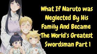 What If Naruto Was Neglected By His Family And Became The World Greatest Swordsman