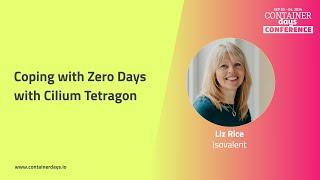 Coping with Zero Days with Cilium Tetragon - Liz Rice