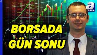 Borsa İstanbul Günü Nasıl Tamamladı? Arda Coşar Değerlendirdi | A Para