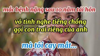Mắc Bệnh Sau 10 năm tái hôn..Vô Tình Nghe tiếng Chồng gọi Con Trai riêng mà Tôi cay xè mắt...
