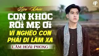 Con Khóc Rồi Mẹ Ơi - Vì Nghèo Nên Con Phải Đi Làm Xa Xứ - Khó Mong Ngày Về - Đừng Nghe Bạn Sẽ Khóc!!