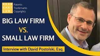 Big Law Firm Vs. Small Law Firm Firm, with David Postolski, Esq.