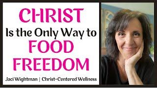 Christ is the Only Way to Food Freedom | Christian Weight Loss, Sugar Addiction, Emotional Eating