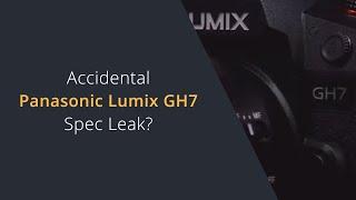 Panasonic GH7 Specs Accidentally Leaked by Lumix? | Are These the New Panasonic Lumix GH7 Specs?