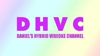 Welcome to Daniel's Hybrid Videoke Channel (DHVC)