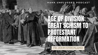 Age of Division: Great Schism to Protestant Reformation (Hank Unplugged Podcast)