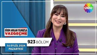 Didem Arslan Yılmaz'la Vazgeçme 923. Bölüm | 16 Eylül 2024