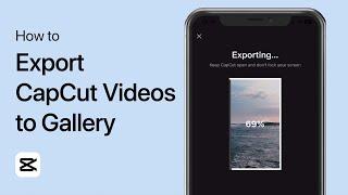 How To Export CapCut Videos to Gallery on Mobile