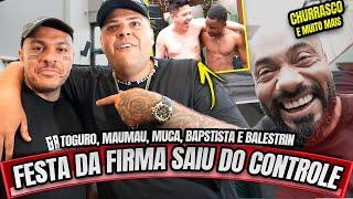 TOGURO, MAUMAU, BAPTISTA, MUCA, BALESTRIN - A FESTA DA FIRMA SAIU DO CONTROLE